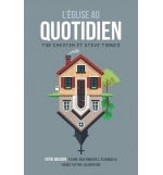 L'Église au quotidien Votre mission : faire rayonner l'Évangile dans votre quart