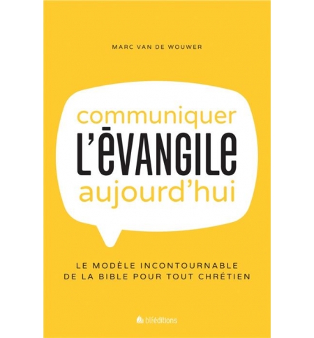 Communiquer l'évangile aujourd'hui - Van de Wouwer Marc