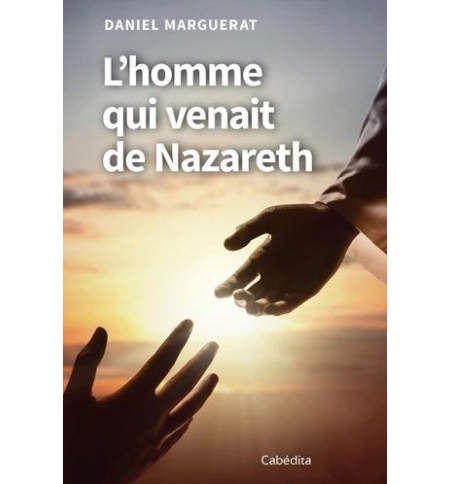 L'homme qui venait de Nazareth - Daniel Marguerat