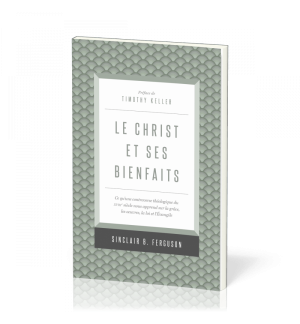Le christ et ses bienfaits - Sinclair.B Ferguson