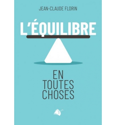L'équilibre en toutes choses - Jean-Claude Florin