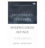 Profondes ténèbres, miséricorde infinie - Mark Vroegop