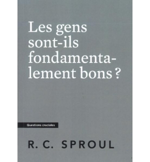 Les gens sont-ils fondamentalement bons ?- Robert Charles Sproul