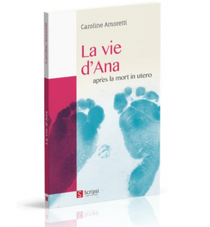 La vie d'Ana - AMORETTI CAROLINE après la mort in utero 