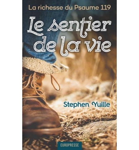 Le sentier de la vie - La richesse du psaume 119 - Stephen Yuille