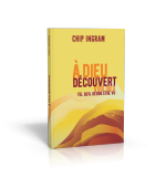 À Dieu découvert - Chip Ingram