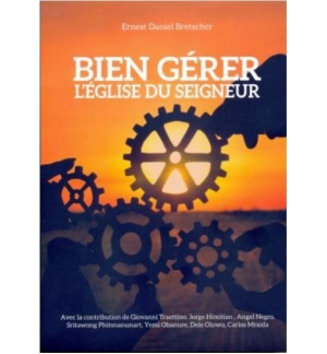 Bien gérer l'Église du Seigneur - Ernest Daniel Bretscher