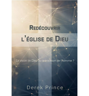 Redécouvrir l’Église de Dieu - Derek Prince