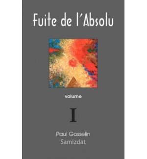 Fuite de l'absolu Vol 1 - Paul Gosselin 
