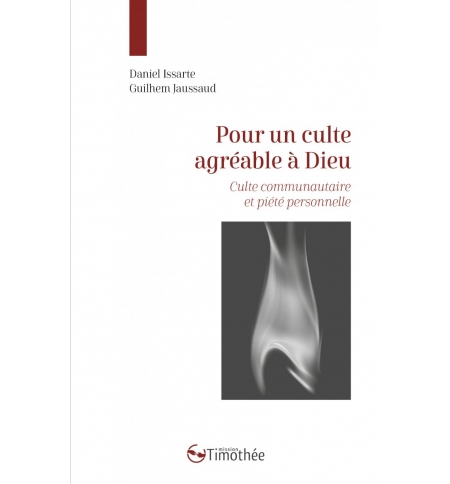Pour un culte agréable à Dieu - Daniel Issarte Guilhem Jaussaud