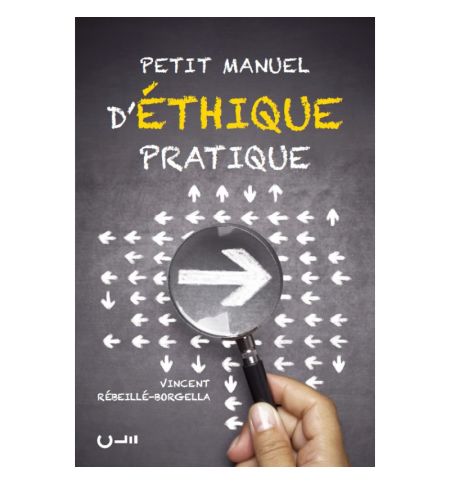 Petit manuel d’éthique pratique Comment faire pour bien faire ? - Vincent RÉBEIL