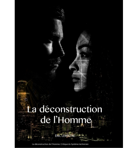 La déconstruction de l’Homme. Critique du Système technicien d’Eric Lemaître