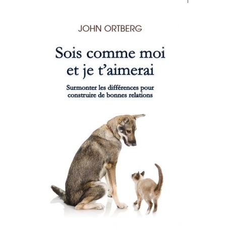 Sois comme moi et je t'aimerai - John Ortberg