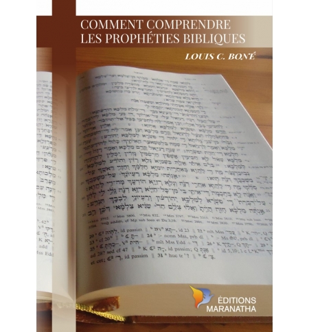 Comment comprendre les prophéties bibliques - Louis C. Boné