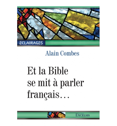 Et la Bible se mit à parler français… - Alain Combes