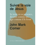 Suivre la voie de Jésus Se tenir en sa présence, devenir comme lui, agir comme i