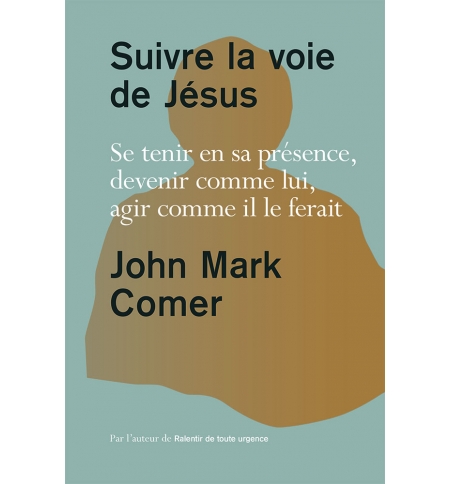 Suivre la voie de Jésus Se tenir en sa présence, devenir comme lui, agir comme i