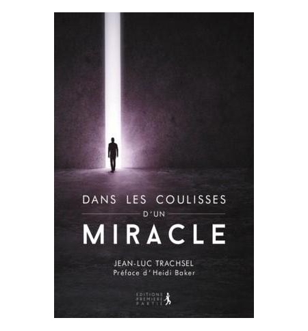 Dans les coulisses d'un miracle - Jean-Luc Trachsel