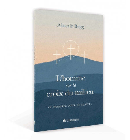 L'homme sur la croix du milieu -  BEGG Alistair