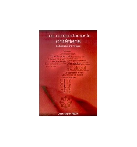 Les comportements chrétiens - Jean-Marie Ribay
