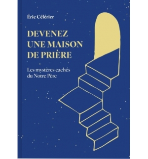 Devenez une maison de prière - Eric Célérier
