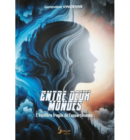 Entre deux mondes - l'équilibre fragile de l'appartenance - Geneviève Vincienne