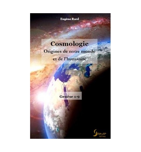  Cosmologie Origines de notre monde et de l'humanité - Eugène Rard