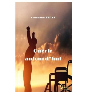 Guérir aujourd'hui - Piras Emmanuel