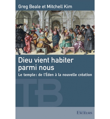 Dieu vient habiter parmi nous - Gregory Beale – Mitchell Kim
