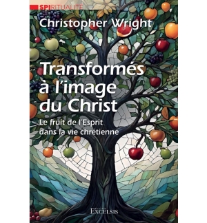 Transformés à l’image du Christ - Christopher J. H. Wright
