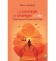 Le courage de changer sa vie - Oser avancer en recherchant Dieu 