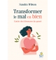 Transformer le mal en bien  - Guérir des blessures du passé - Sandra Wilson