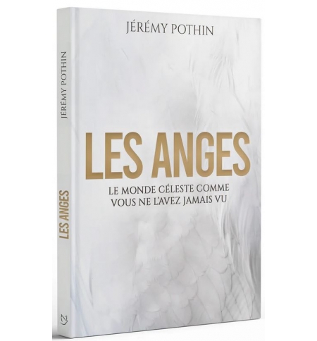 Les anges Le monde célèste comme vous ne l'avez jamais vu - Jérémy Pothin