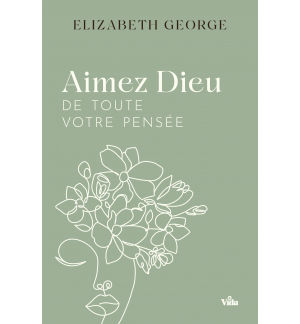 Aimez Dieu de toute votre pensée - Elizabeth George