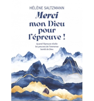Merci mon Dieu pour l’épreuve ! - Hélène Saltzmann
