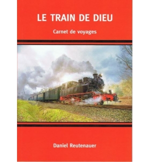 Le train de Dieu - Carnet de voyages - Daniel Reutenauer