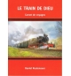 Le train de Dieu - Carnet de voyages - Daniel Reutenauer