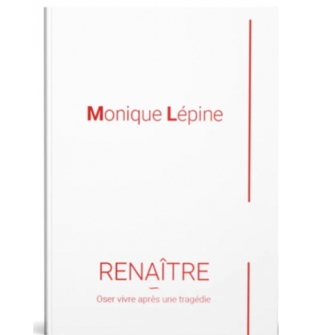 Renaître - Oser vivre après une tragédie - Monique Lépine