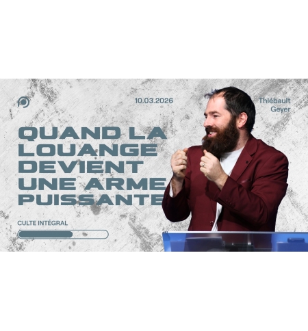Quand la louange devient une arme puissante - Thiebault Geyer - MP3