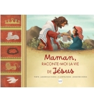 Maman, raconte-moi la vie de Jésus - Asheritah Ciuciu A partir de 6 ans