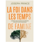 La foi dans les temps de famine - Joseph Prince