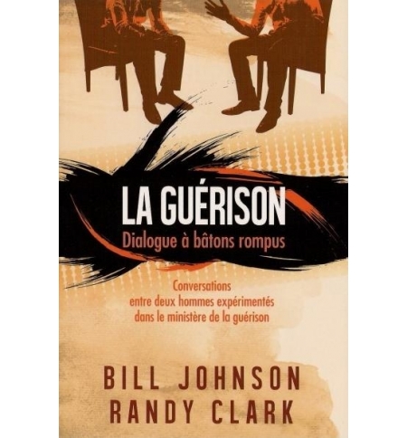 La guérison dialogue à bâtons rompus - Bill Jonhson & Randy Clark