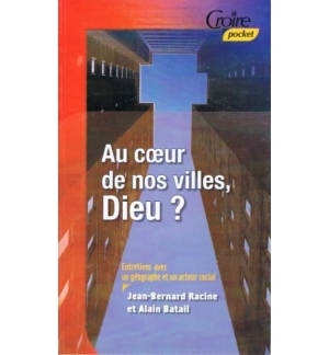 Au coeur de nos villes, Dieu ? - Jean-Bernard Racine & Alain Batail