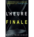 L'heure finale - Comprendre ce que dit la Bible concernant les temps de la fin -