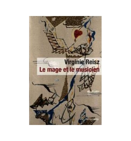 Le mage et le musicien - Reisz Virginie