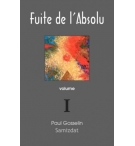 Fuite de l'absolu Vol 1 - Paul Gosselin