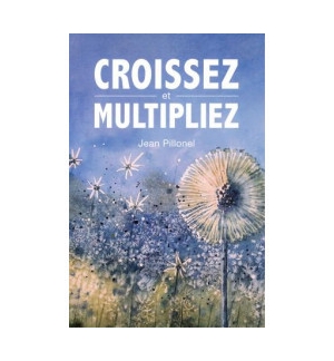 Croissez et multipliez - Pillonel Jean