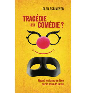 Tragédie ou comédie? - SCRIVENER Glen (Evangélisation)