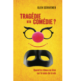 Tragédie ou comédie? - SCRIVENER Glen (Evangélisation)