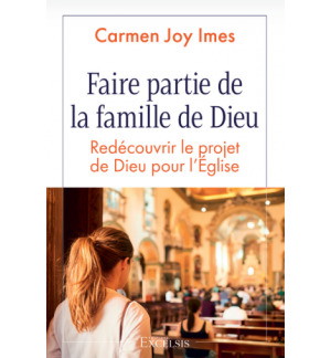 Faire partie de la famille de Dieu Redécouvrir le projet de Dieu pour l’Église